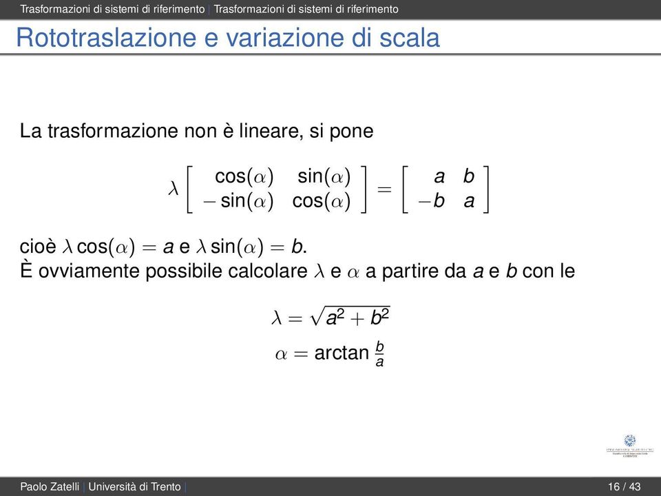 sin(α) ] [ sin(α) = cos(α) a b b a ] cioè λ cos(α) = a e λ sin(α) = b.