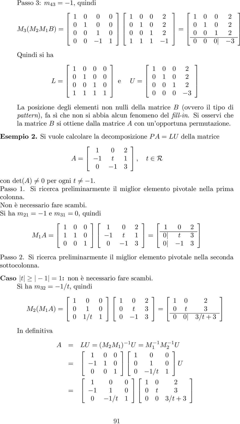 Si osservi che la matrice B si ottiene dalla matrice A con un opportuna permutazione. Esempio 2.