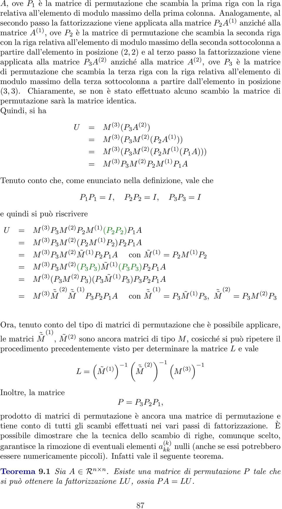 relativa all elemento di modulo massimo della seconda sottocolonna a partire dall elemento in posizione (2, 2) e al terzo passo la fattorizzazione viene applicata alla matrice P 3 A (2) anziché alla