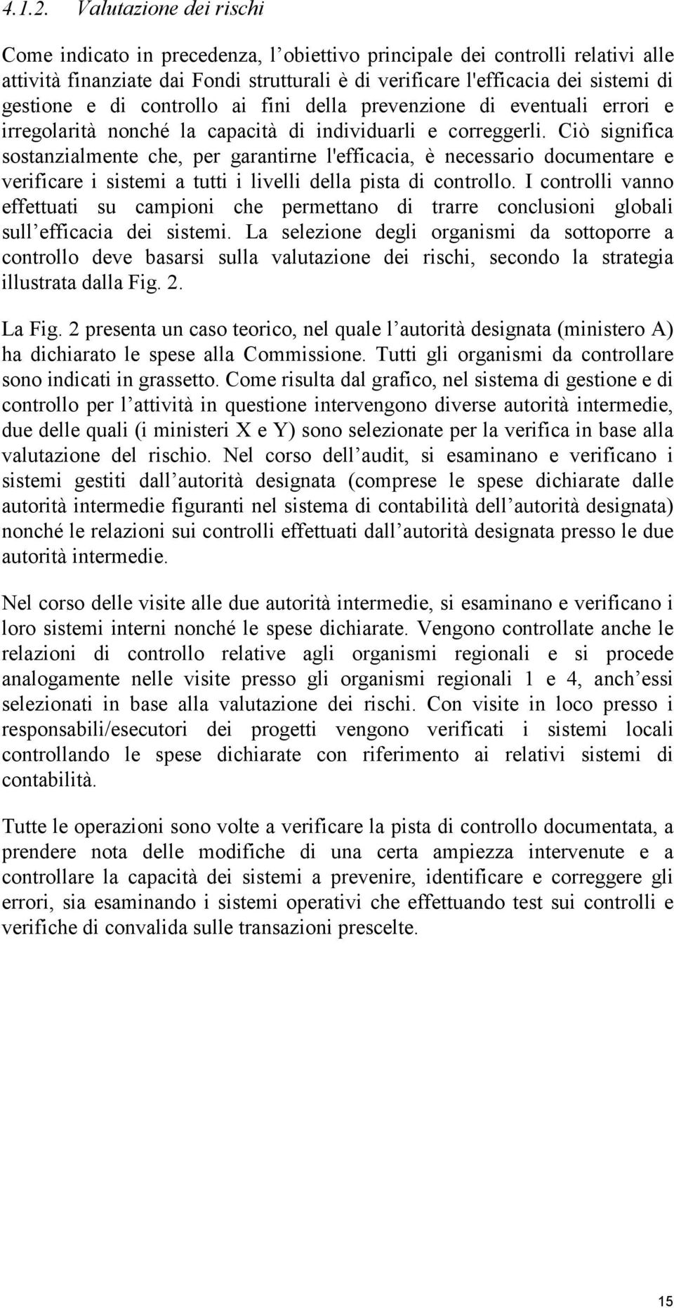 di controllo ai fini della prevenzione di eventuali errori e irregolarità nonché la capacità di individuarli e correggerli.