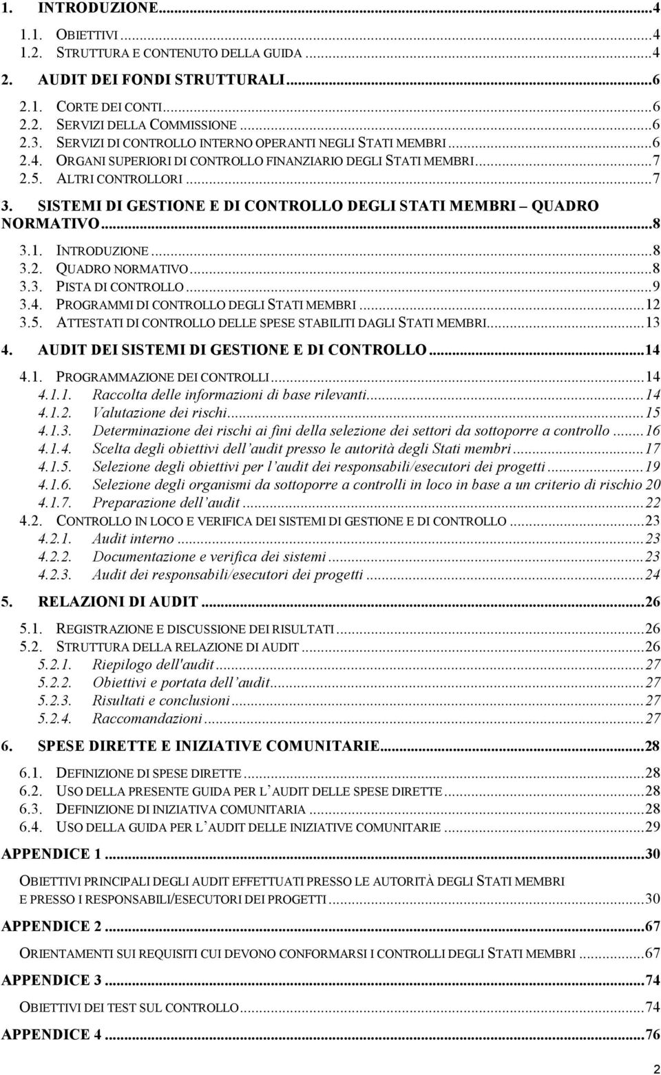 SISTEMI DI GESTIONE E DI CONTROLLO DEGLI STATI MEMBRI QUADRO NORMATIVO...8 3.1. INTRODUZIONE...8 3.2. QUADRO NORMATIVO...8 3.3. PISTA DI CONTROLLO...9 3.4. PROGRAMMI DI CONTROLLO DEGLI STATI MEMBRI.