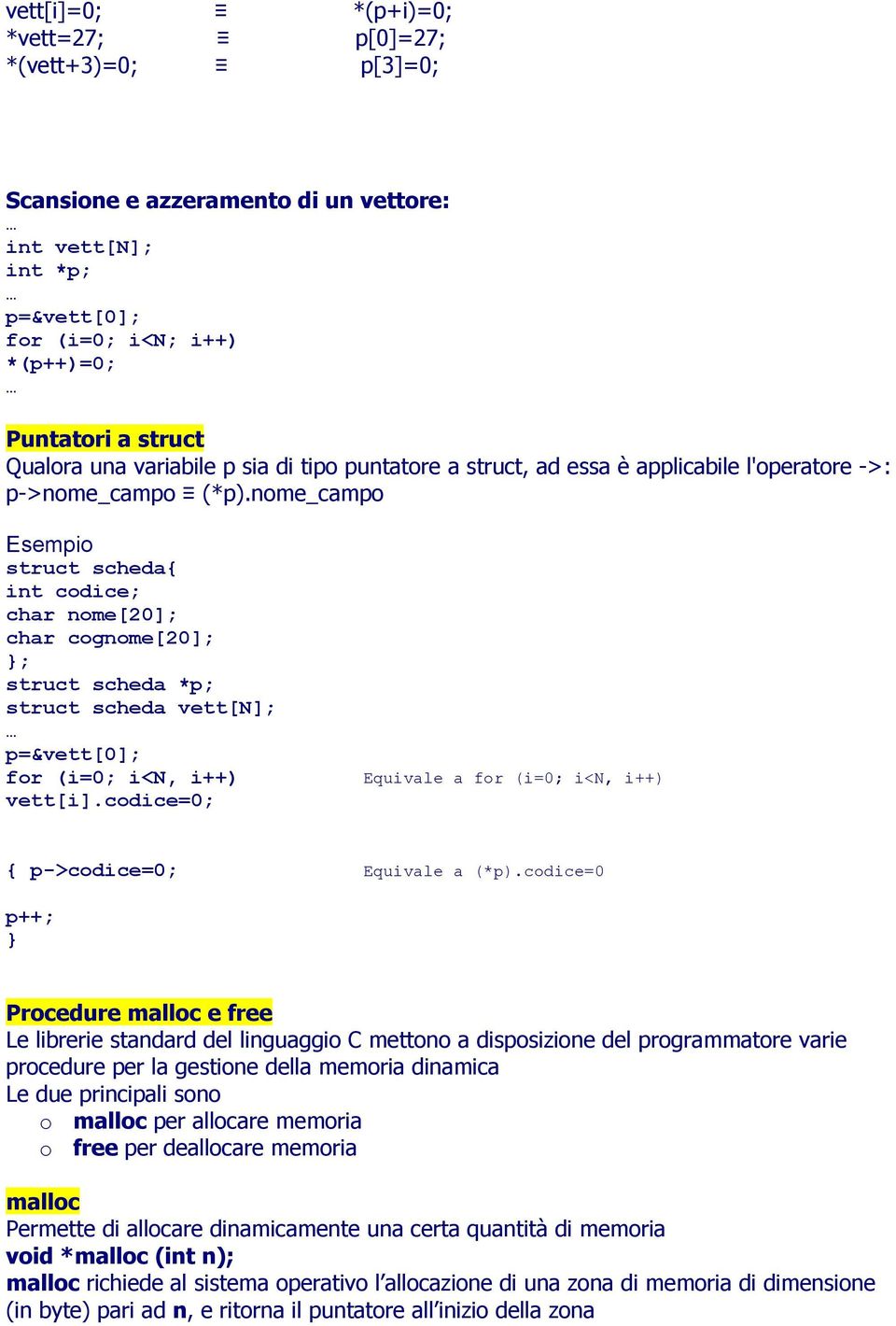 nome_campo struct scheda{ int codice; char nome[20]; char cognome[20]; ; struct scheda *p; struct scheda vett[n]; p=&vett[0]; for (i=0; i<n, i++) vett[i].