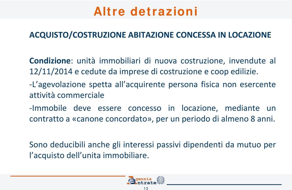 -L agevolazione spetta all acquirente persona fisica non esercente attività commerciale -Immobile deve essere concesso in