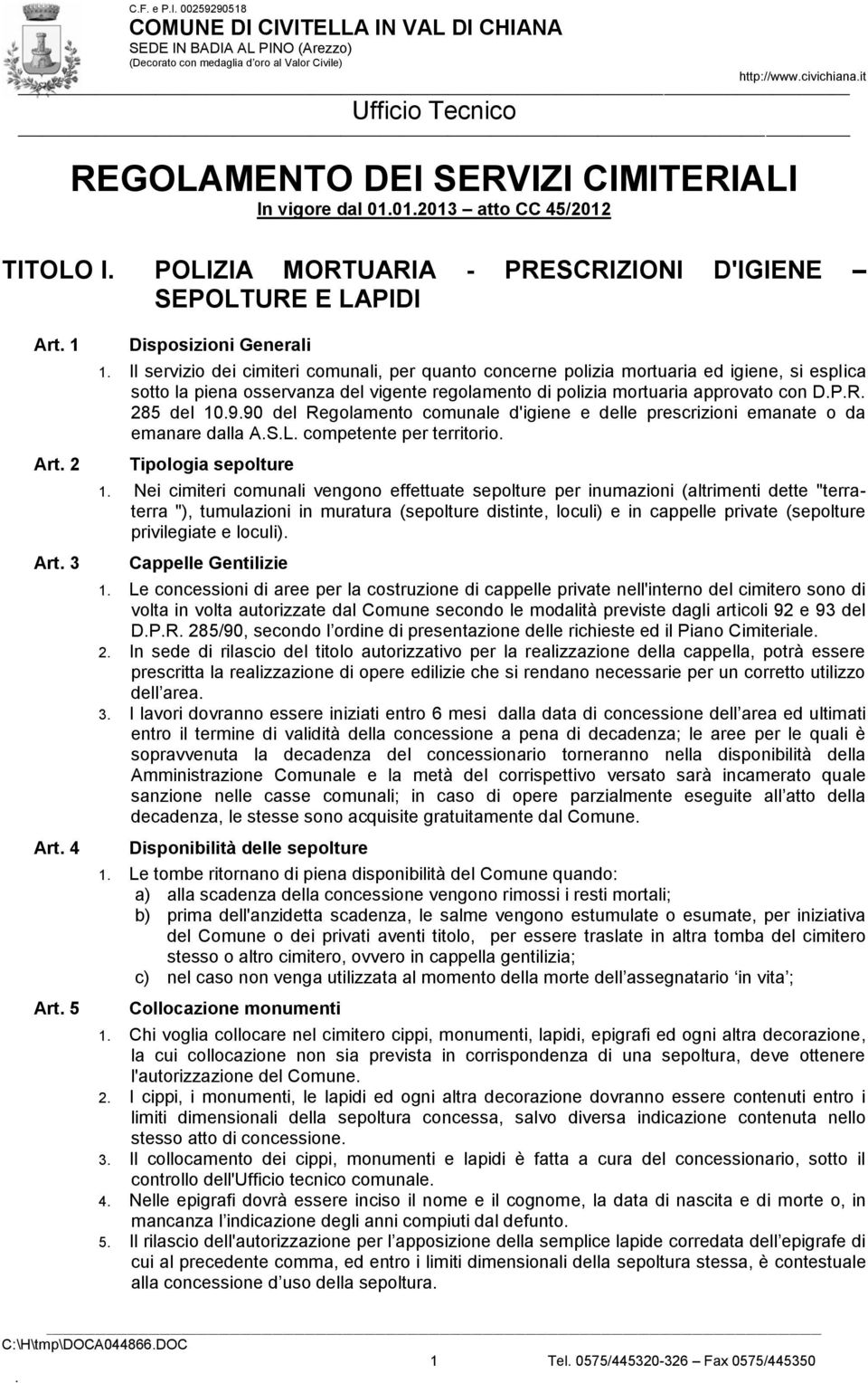 mortuaria approvato con DPR 285 del 10990 del Regolamento comunale d'igiene e delle prescrizioni emanate o da emanare dalla ASL competente per territorio Tipologia sepolture 1 Nei cimiteri comunali