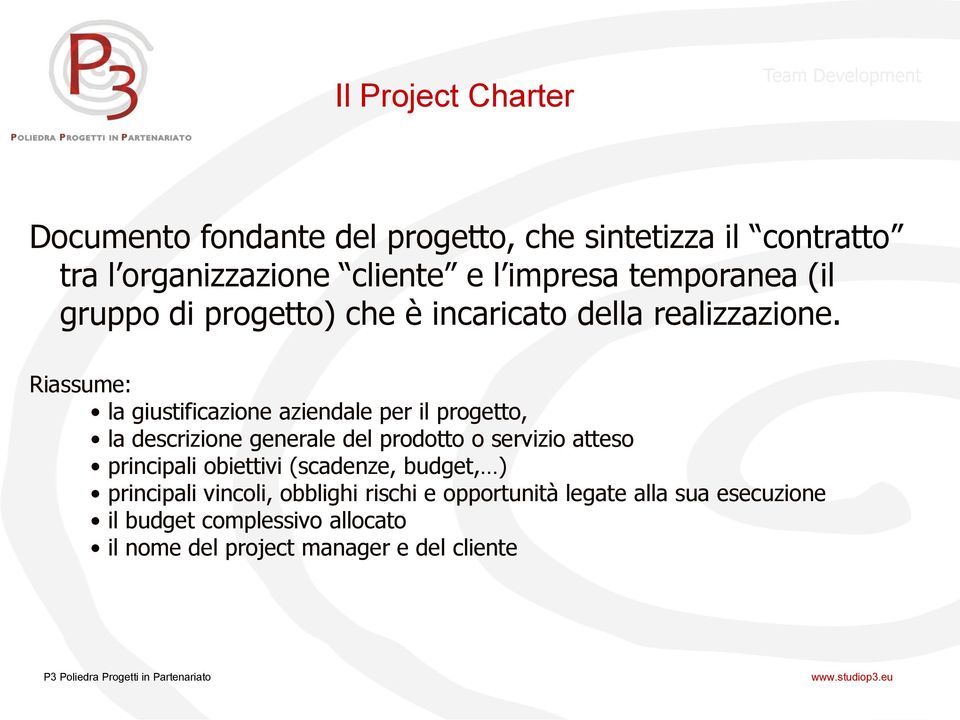 Riassume: la giustificazione aziendale per il progetto, la descrizione generale del prodotto o servizio atteso principali