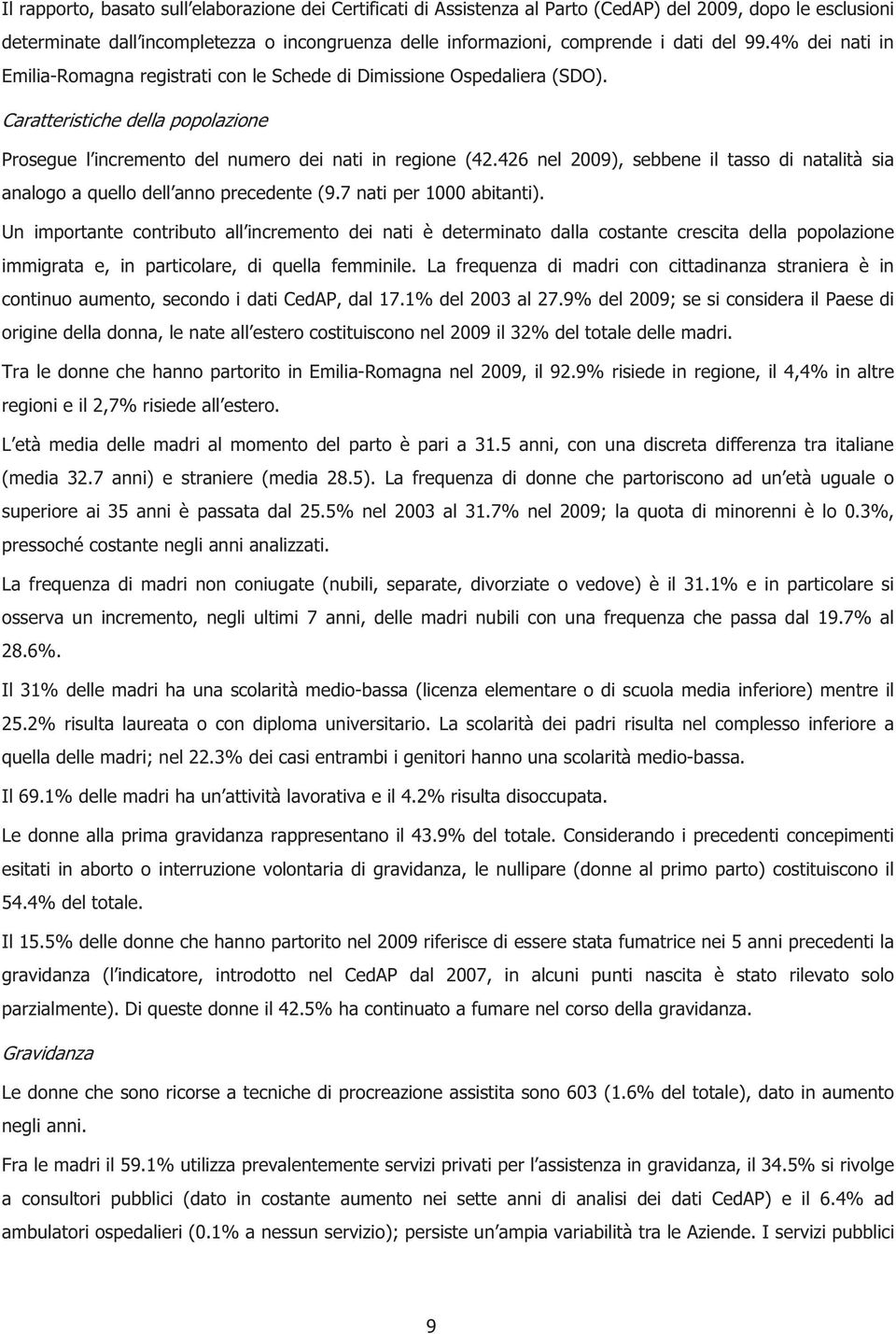 426 nel 2009), sebbene il tasso di natalità sia analogo a quello dell anno precedente (9.7 nati per 1000 abitanti).