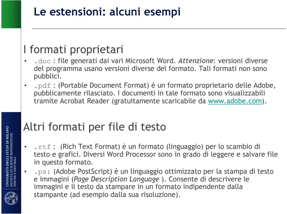 I documenti in tale formato sono visualizzabili tramite Acrobat Reader (gratuitamente scaricabile da www.adobe.com). Altri formati per file di testo.