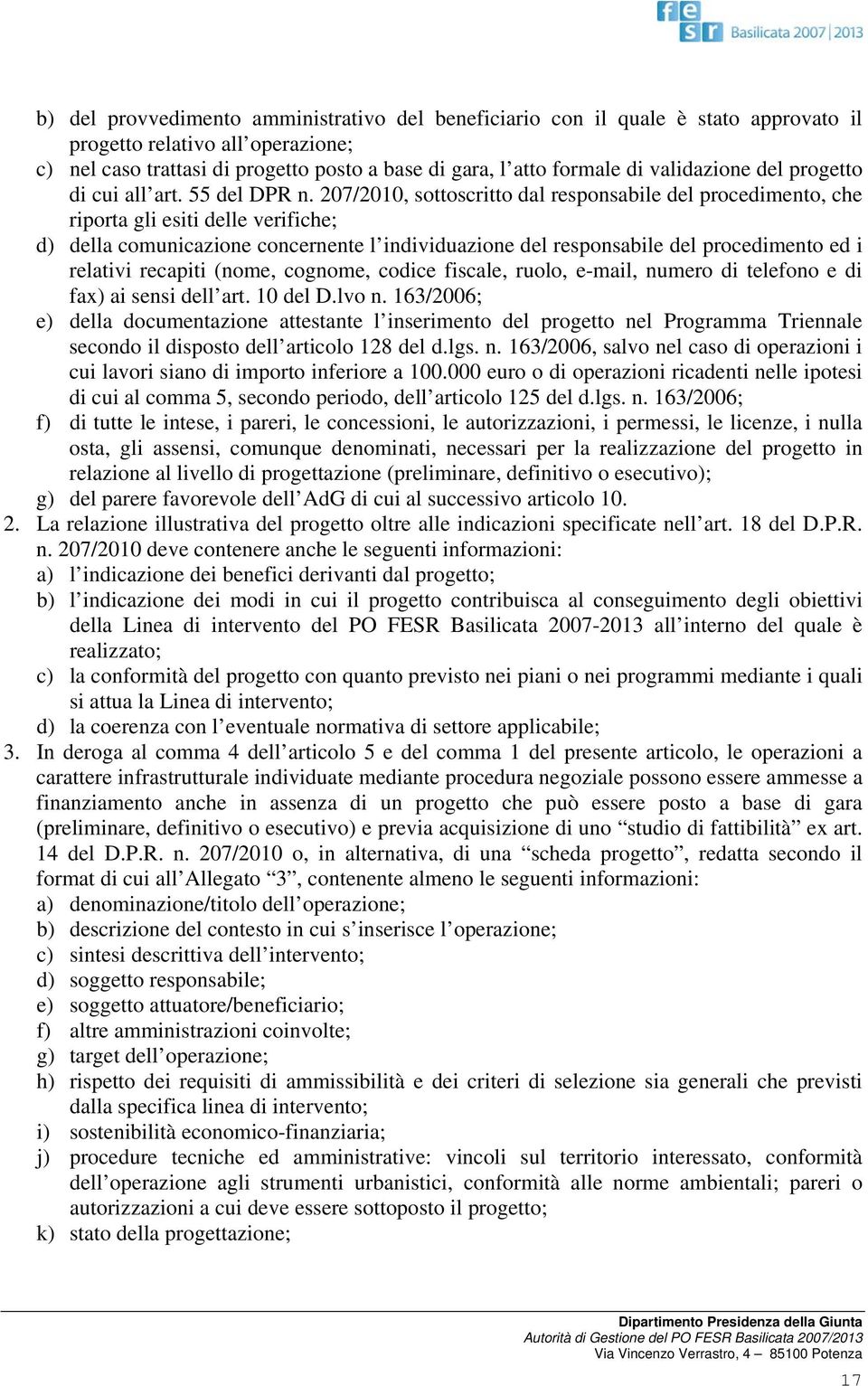 207/2010, sottoscritto dal responsabile del procedimento, che riporta gli esiti delle verifiche; d) della comunicazione concernente l individuazione del responsabile del procedimento ed i relativi