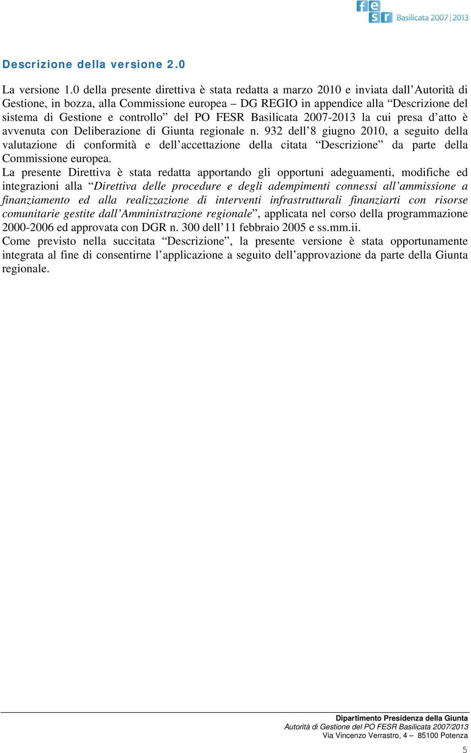 controllo del PO FESR Basilicata 2007-2013 la cui presa d atto è avvenuta con Deliberazione di Giunta regionale n.