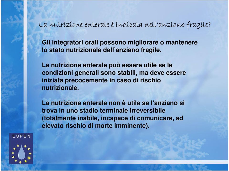 La nutrizione enterale può essere utile se le condizioni generali sono stabili, ma deve essere iniziata precocemente in