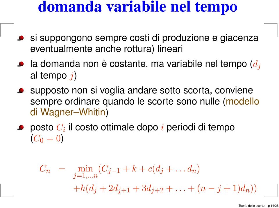 ordinare quando le scorte sono nulle (modello di Wagner Whitin) posto C i il costo ottimale dopo i periodi di tempo (C 0 =