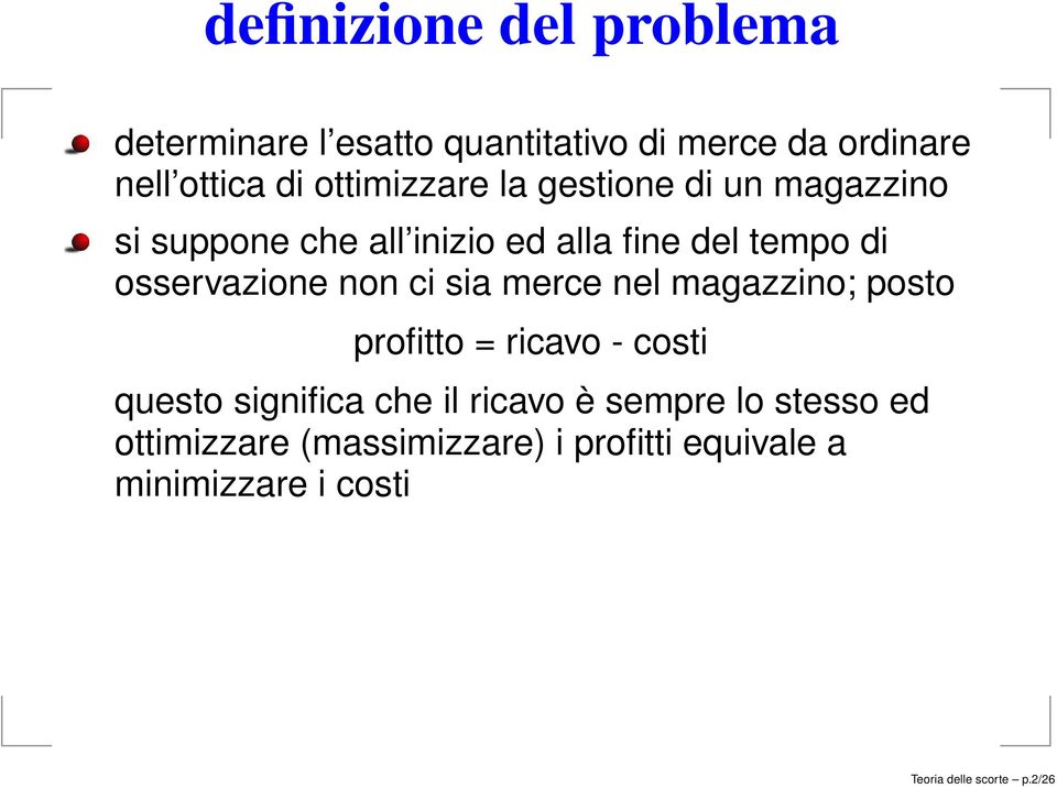 osservazione non ci sia merce nel magazzino; posto profitto = ricavo - costi questo significa che il