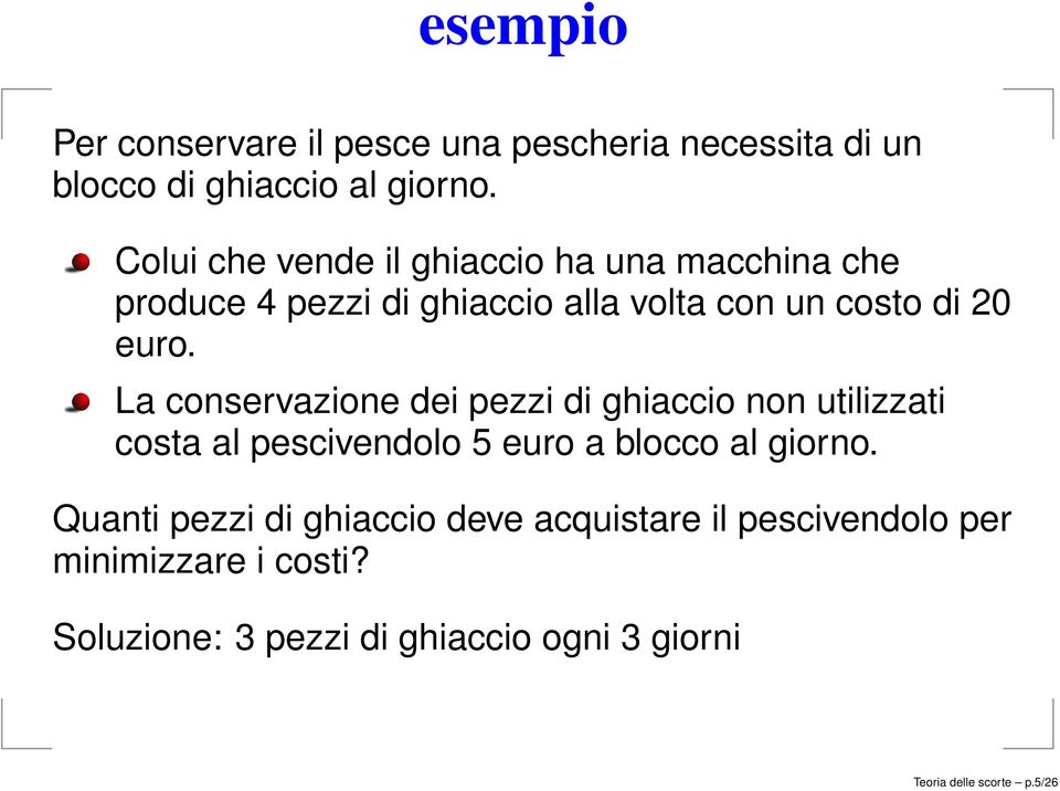 La conservazione dei pezzi di ghiaccio non utilizzati costa al pescivendolo 5 euro a blocco al giorno.