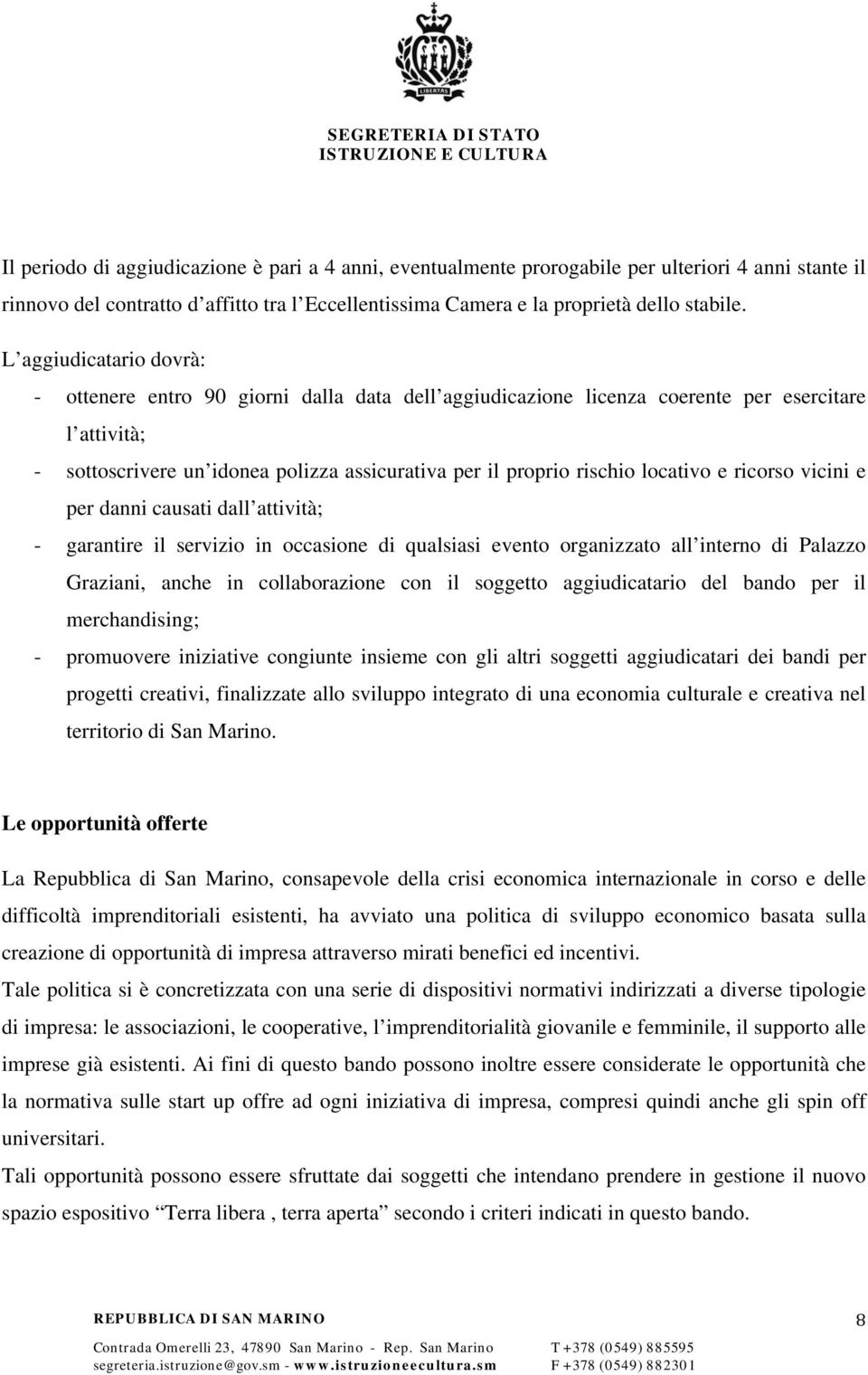 locativo e ricorso vicini e per danni causati dall attività; - garantire il servizio in occasione di qualsiasi evento organizzato all interno di Palazzo Graziani, anche in collaborazione con il