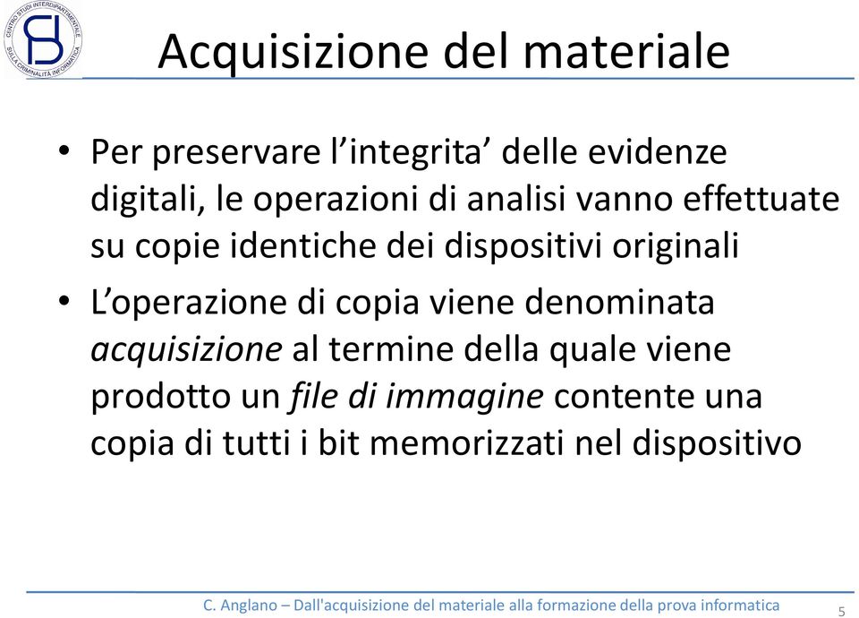 L operazione di copia viene denominata acquisizione al termine della quale viene