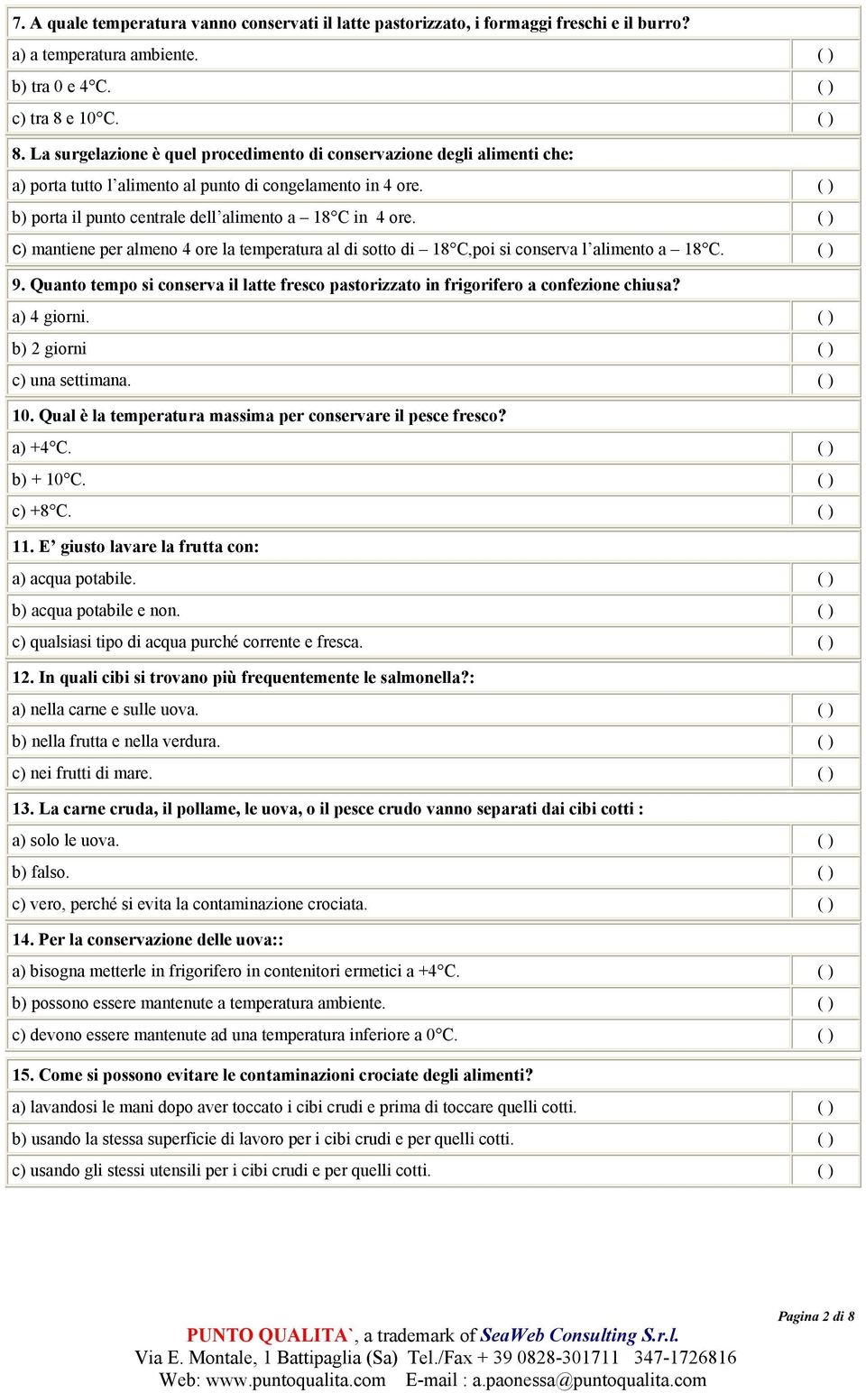 b) porta il punto centrale dell alimento a 18 C in 4 ore. c) mantiene per almeno 4 ore la temperatura al di sotto di 18 C,poi si conserva l alimento a 18 C. 9.