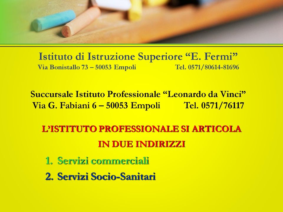 0571/80614-81696 Succursale Istituto Professionale Leonardo da Vinci Via