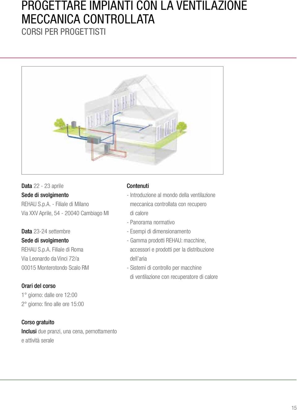 della ventilazione meccanica controllata con recupero di calore - Panorama normativo - Esempi di dimensionamento - Gamma prodotti REHAU: macchine, accessori e prodotti per la