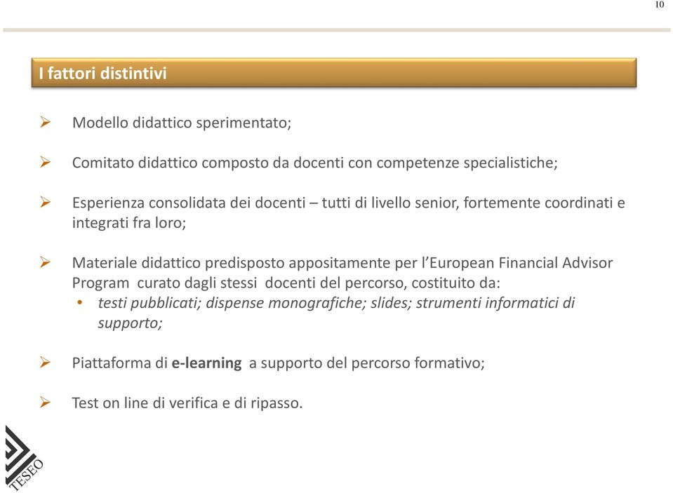 per l EuropeanFinancial Advisor Program curato dagli stessi docenti del percorso, costituito da: testi pubblicati; dispense monografiche;