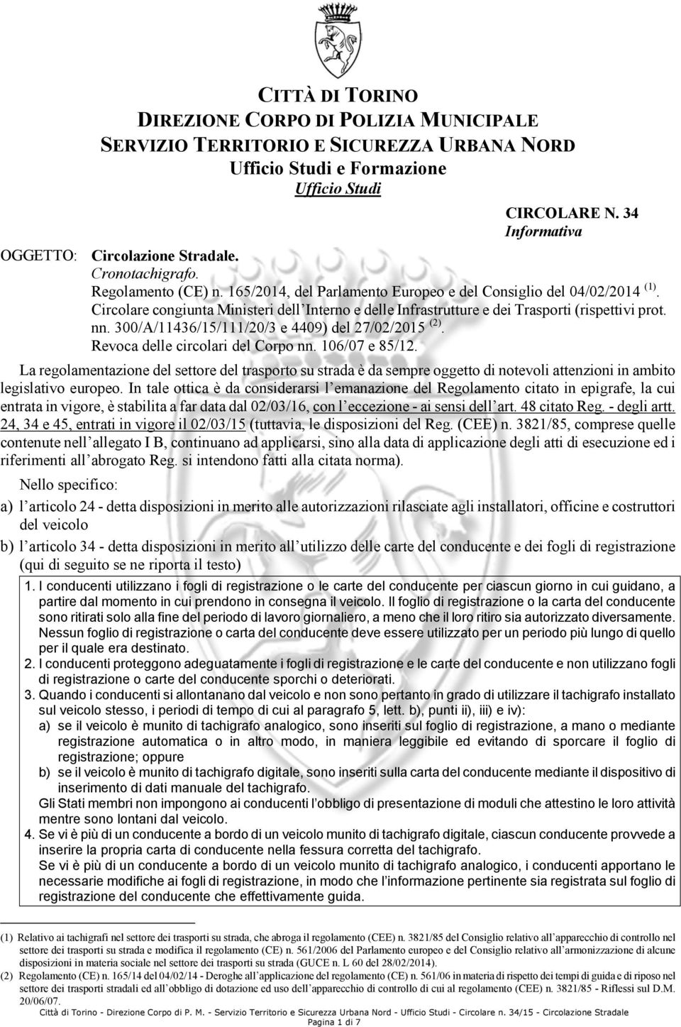 Circolare congiunta Ministeri dell Interno e delle Infrastrutture e dei Trasporti (rispettivi prot. nn. 300/A/11436/15/111/20/3 e 4409) del 27/02/2015 (2). Revoca delle circolari del Corpo nn.