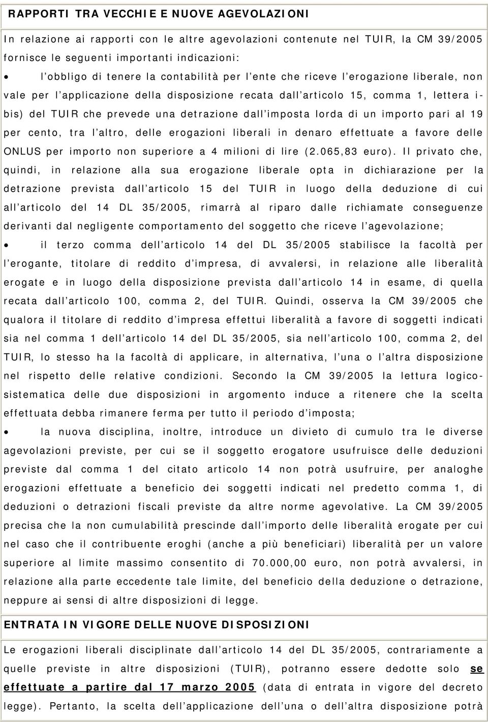 imposta lorda di un importo pari al 19 per cento, tra l altro, delle erogazioni liberali in denaro effettuate a favore delle ONLUS per importo non superiore a 4 milioni di lire (2.065,83 euro).