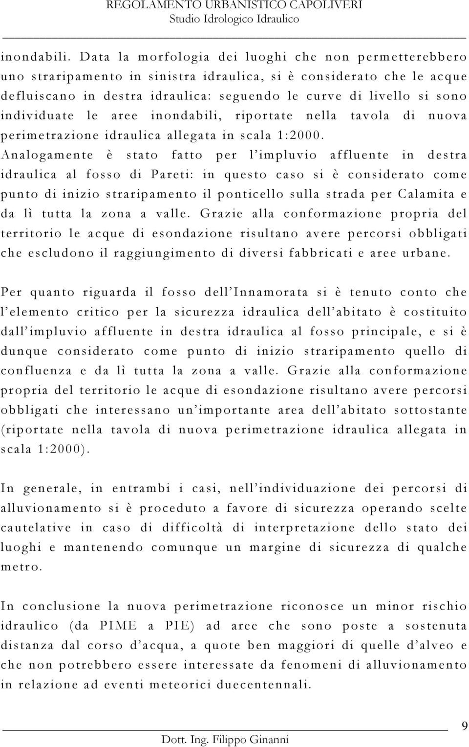 individuate le aree inondabili, riportate nella tavola di nuova perimetrazione idraulica allegata in scala 1:2000.