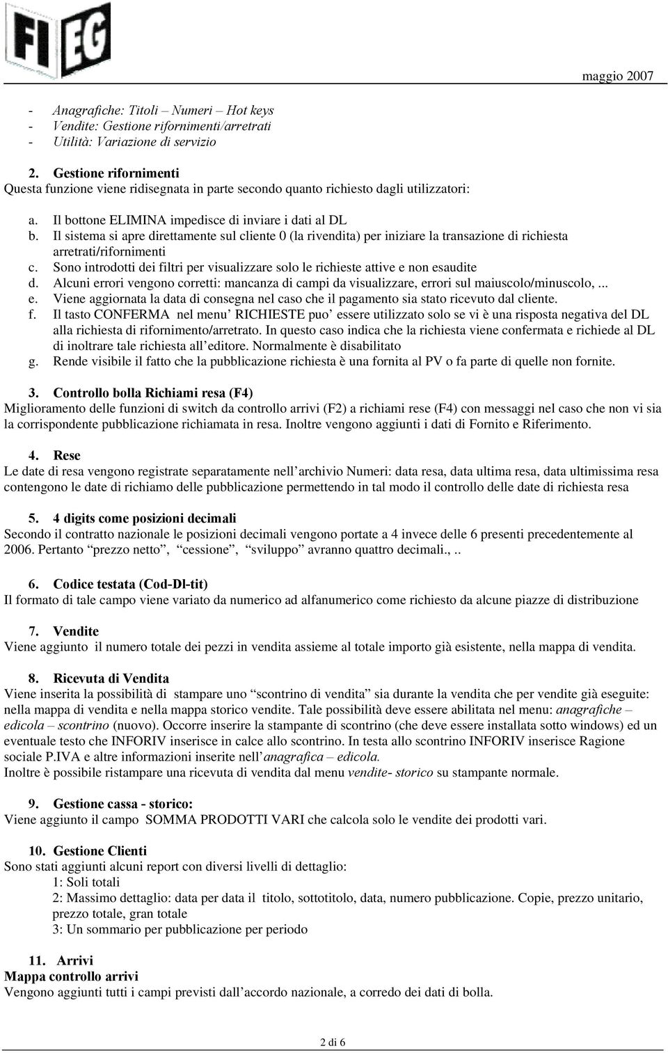 Il sistema si apre direttamente sul cliente 0 (la rivendita) per iniziare la transazione di richiesta arretrati/rifornimenti c.