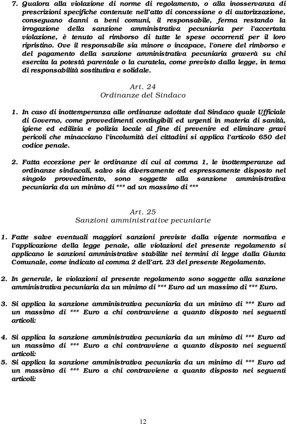 Ove il responsabile sia minore o incapace, l onere del rimborso e del pagamento della sanzione amministrativa pecuniaria graverà su chi esercita la potestà parentale o la curatela, come previsto