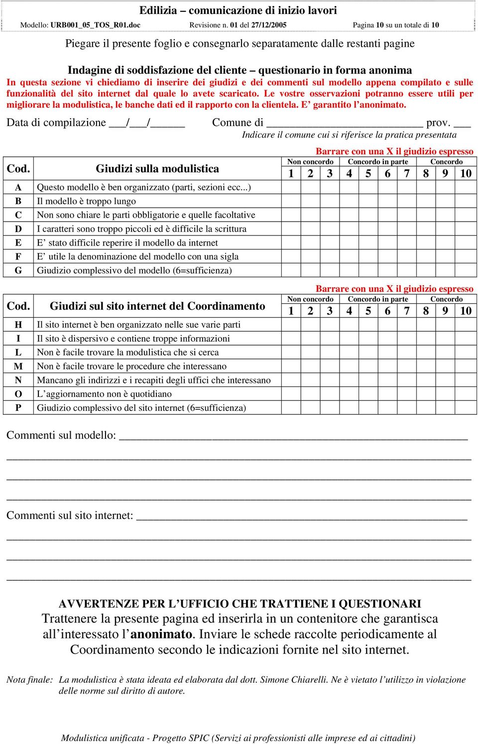 questa sezione vi chiediamo di inserire dei giudizi e dei commenti sul modello appena compilato e sulle funzionalità del sito internet dal quale lo avete scaricato.