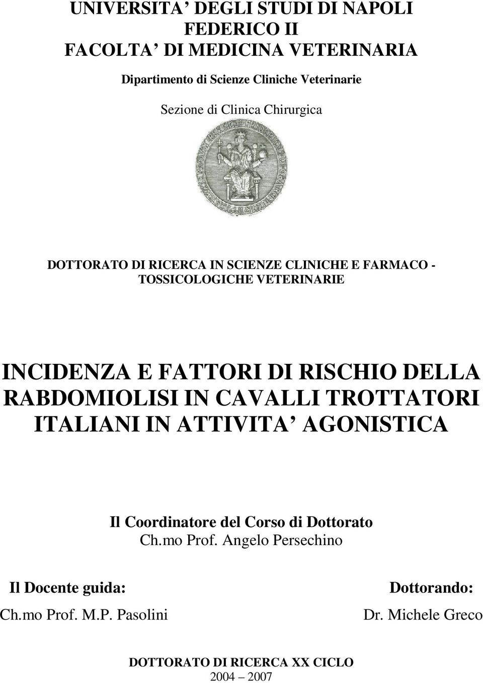 RISCHIO DELLA RABDOMIOLISI IN CAVALLI TROTTATORI ITALIANI IN ATTIVITA AGONISTICA Il Coordinatore del Corso di Dottorato Ch.