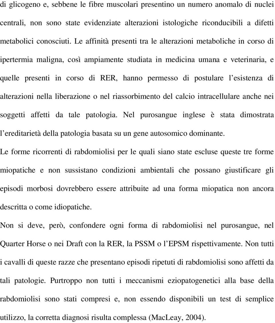 postulare l esistenza di alterazioni nella liberazione o nel riassorbimento del calcio intracellulare anche nei soggetti affetti da tale patologia.