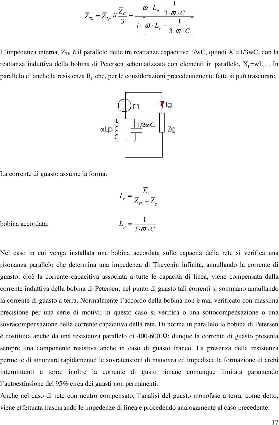 La correne di uaso assume la forma: Th E + bobina accordaa: L p 3ϖ Nel caso in cui vena insallaa una bobina accordaa sulle capacià della ree si verifica una risonanza parallelo che deermina una