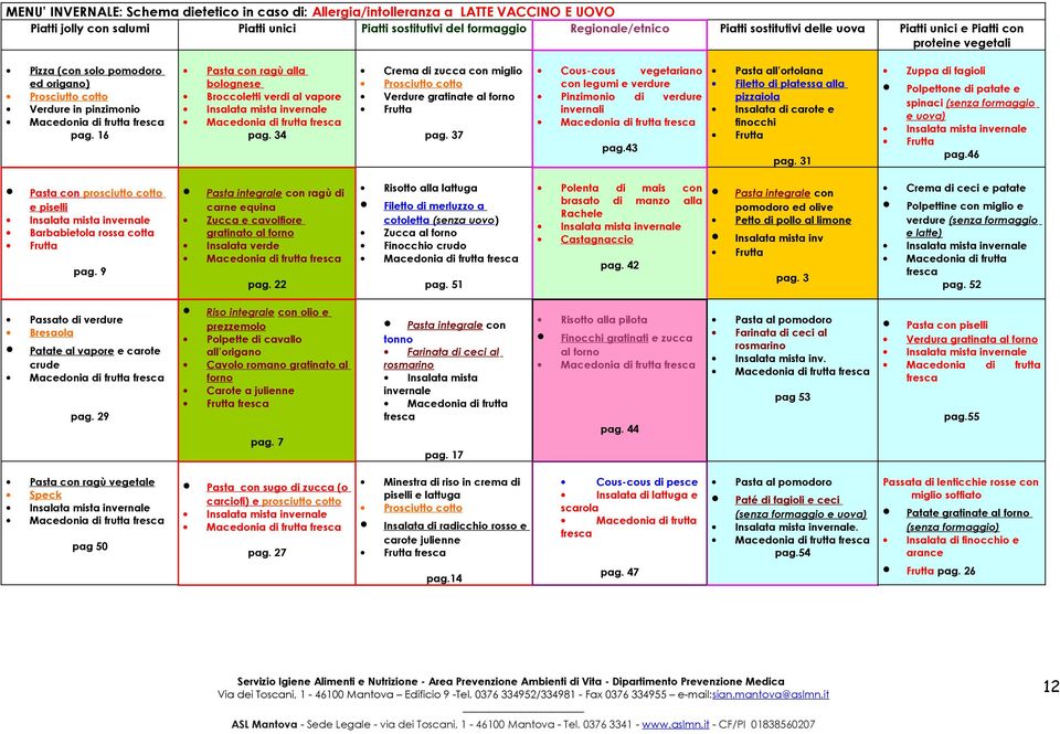 16 Pasta con ragù alla bolognese Broccoletti verdi al vapore pag. 34 Crema di zucca con miglio Prosciutto cotto Verdure gratinate al forno pag.