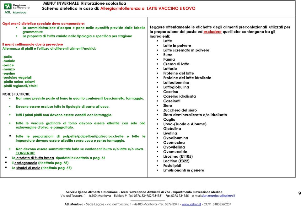 differenti alimenti/matrici: -pollo -maiale -pesce -manzo -equino -proteine vegetali -piatto unico-salumi -piatti regionali/etnici NOTE SPECIFICHE Non sono previste paste al forno in quanto