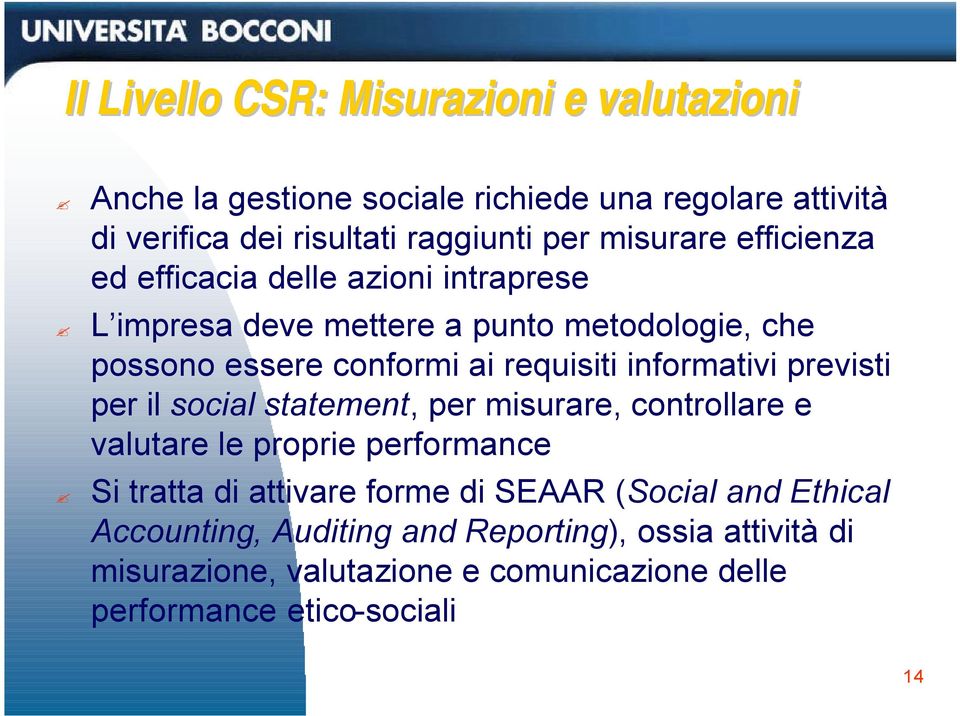 informativi previsti per il social statement, per misurare, controllare e valutare le proprie performance Si tratta di attivare forme di SEAAR