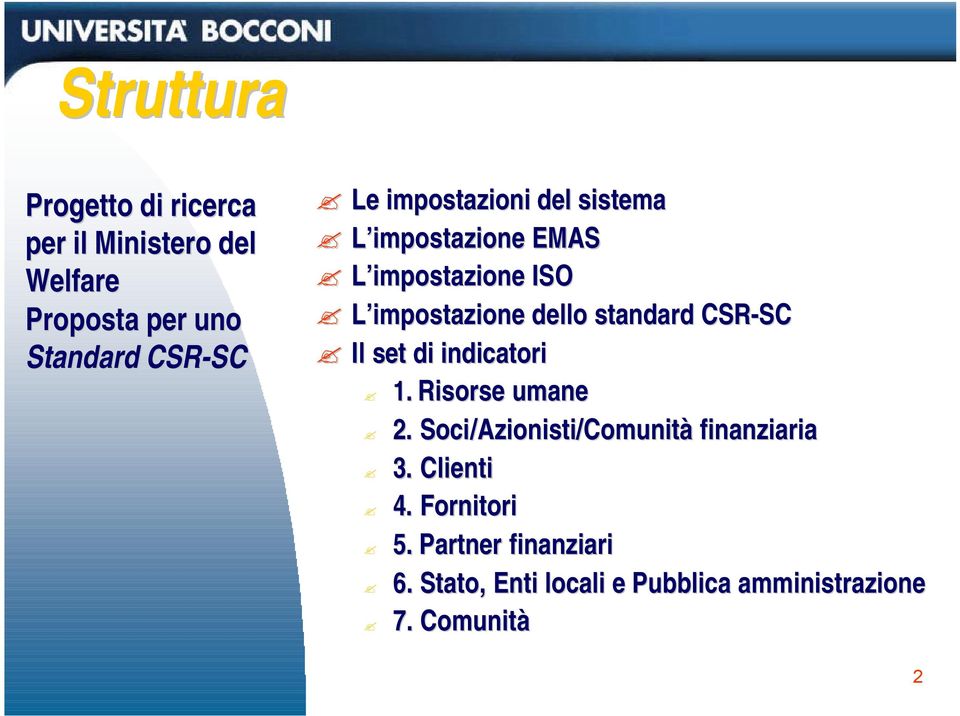 CSR-SC SC Il set di indicatori 1. Risorse umane 2. Soci/Azionisti Azionisti/Comunità finanziaria 3.