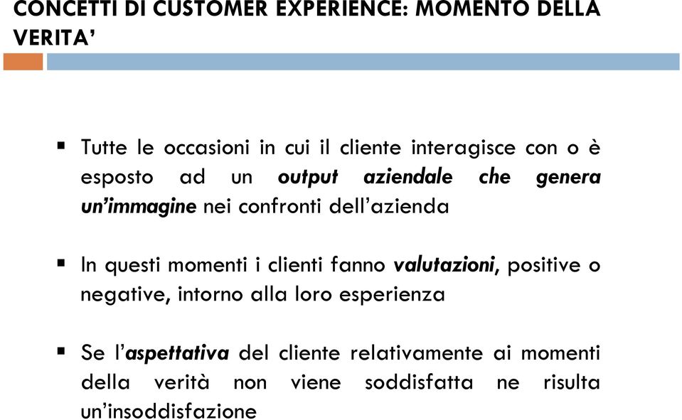 In questi momenti i clienti fanno valutazioni, positive o negative, intorno alla loro esperienza Se l