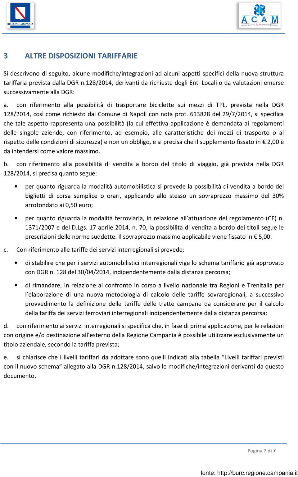 con riferimento alla possibilità di trasportare biciclette sui mezzi di TPL, prevista nella DGR 128/2014, così come richiesto dal Comune di Napoli con nota prot.