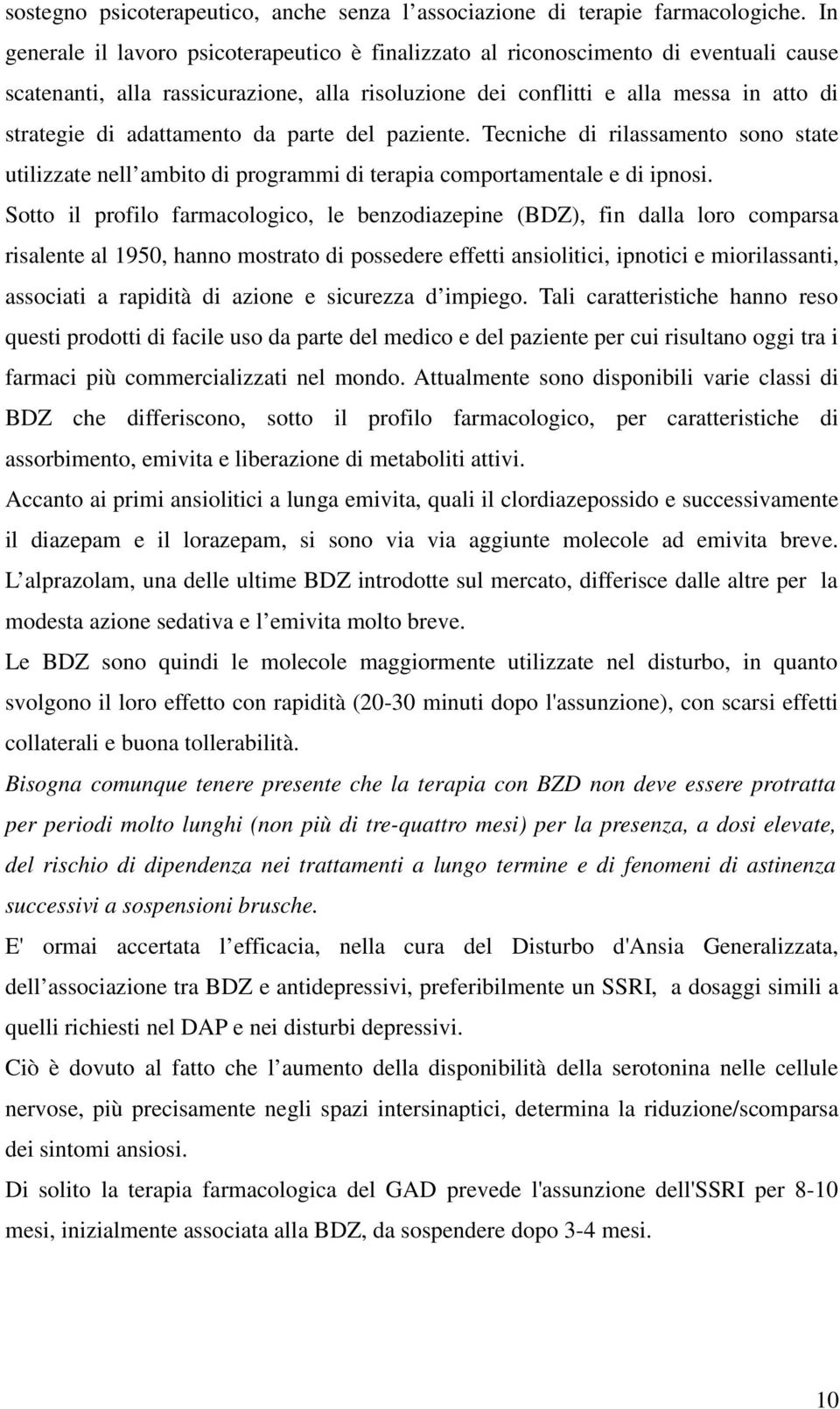 adattamento da parte del paziente. Tecniche di rilassamento sono state utilizzate nell ambito di programmi di terapia comportamentale e di ipnosi.