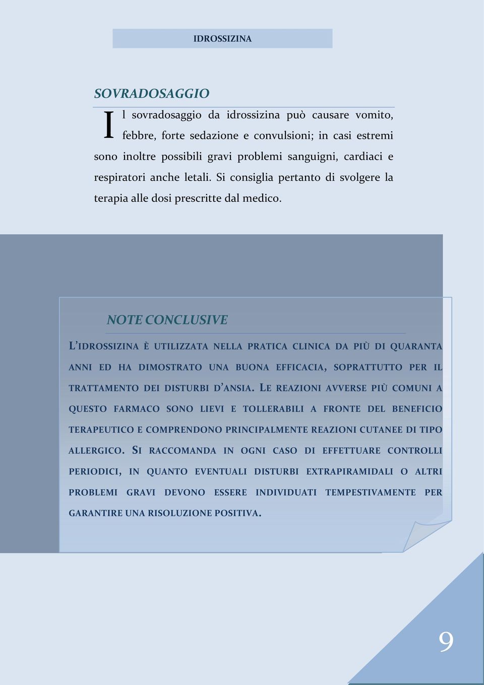 NOTE CONCLUSIVE L IDROSSIZINA È UTILIZZATA NELLA PRATICA CLINICA DA PIÙ DI QUARANTA ANNI ED HA DIMOSTRATO UNA BUONA EFFICACIA, SOPRATTUTTO PER IL TRATTAMENTO DEI DISTURBI D ANSIA.