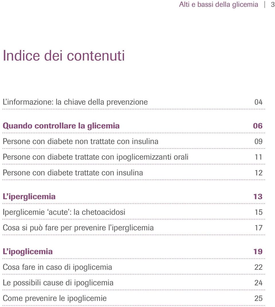 diabete trattate con insulina 12 L iperglicemia 13 Iperglicemie acute : la chetoacidosi 15 Cosa si può fare per prevenire l