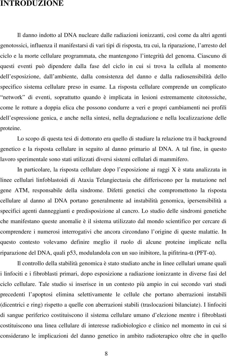 Ciascuno di questi eventi può dipendere dalla fase del ciclo in cui si trova la cellula al momento dell esposizione, dall ambiente, dalla consistenza del danno e dalla radiosensibilità dello