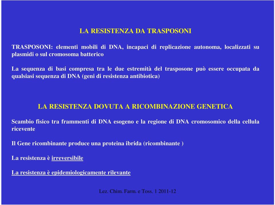 antibiotica) LA RESISTENZA DVUTA A RICMBINAZINE GENETICA Scambio fisico tra frammenti di DNA esogeno e la regione di DNA cromosomico della