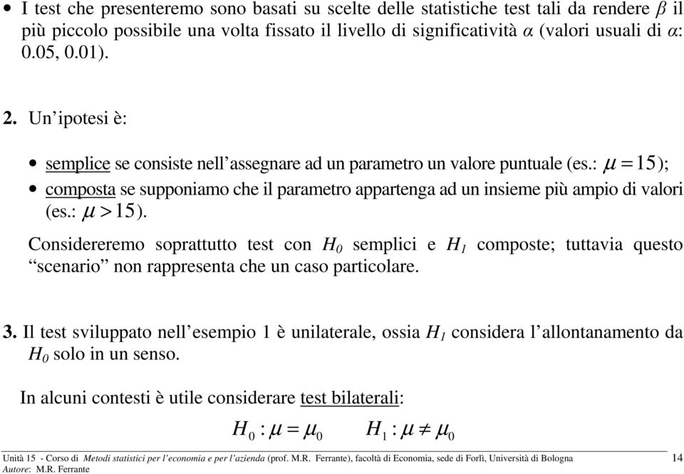 : µ = 15); composta se supponiamo che il parametro appartenga ad un insieme più ampio di valori (es.: µ > 15).