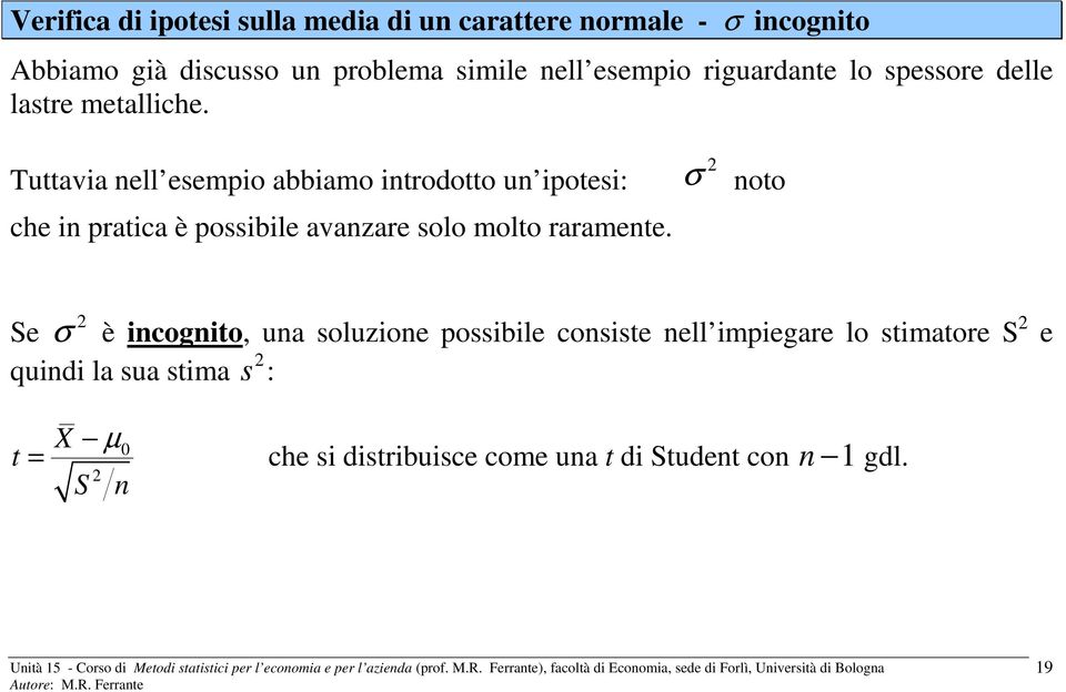 Tuttavia nell esempio abbiamo introdotto un ipotesi: che in pratica è possibile avanzare solo molto raramente.