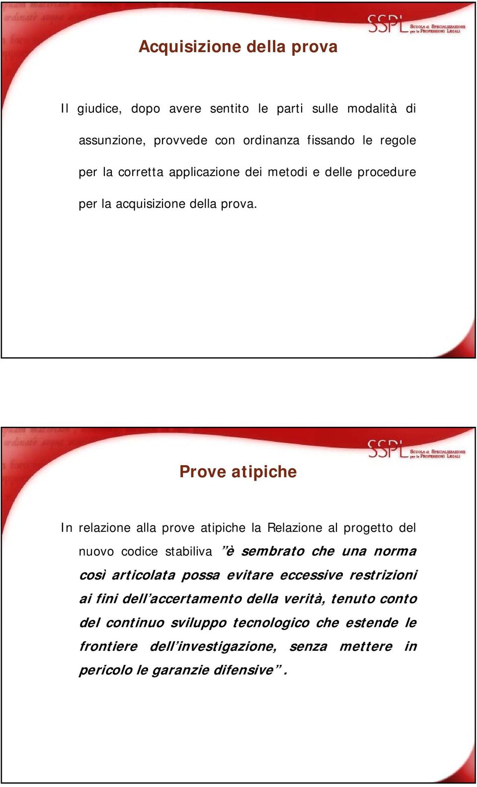 Prove atipiche In relazione alla prove atipiche la Relazione al progetto del nuovo codice stabiliva bl è sembrato che una norma così articolata