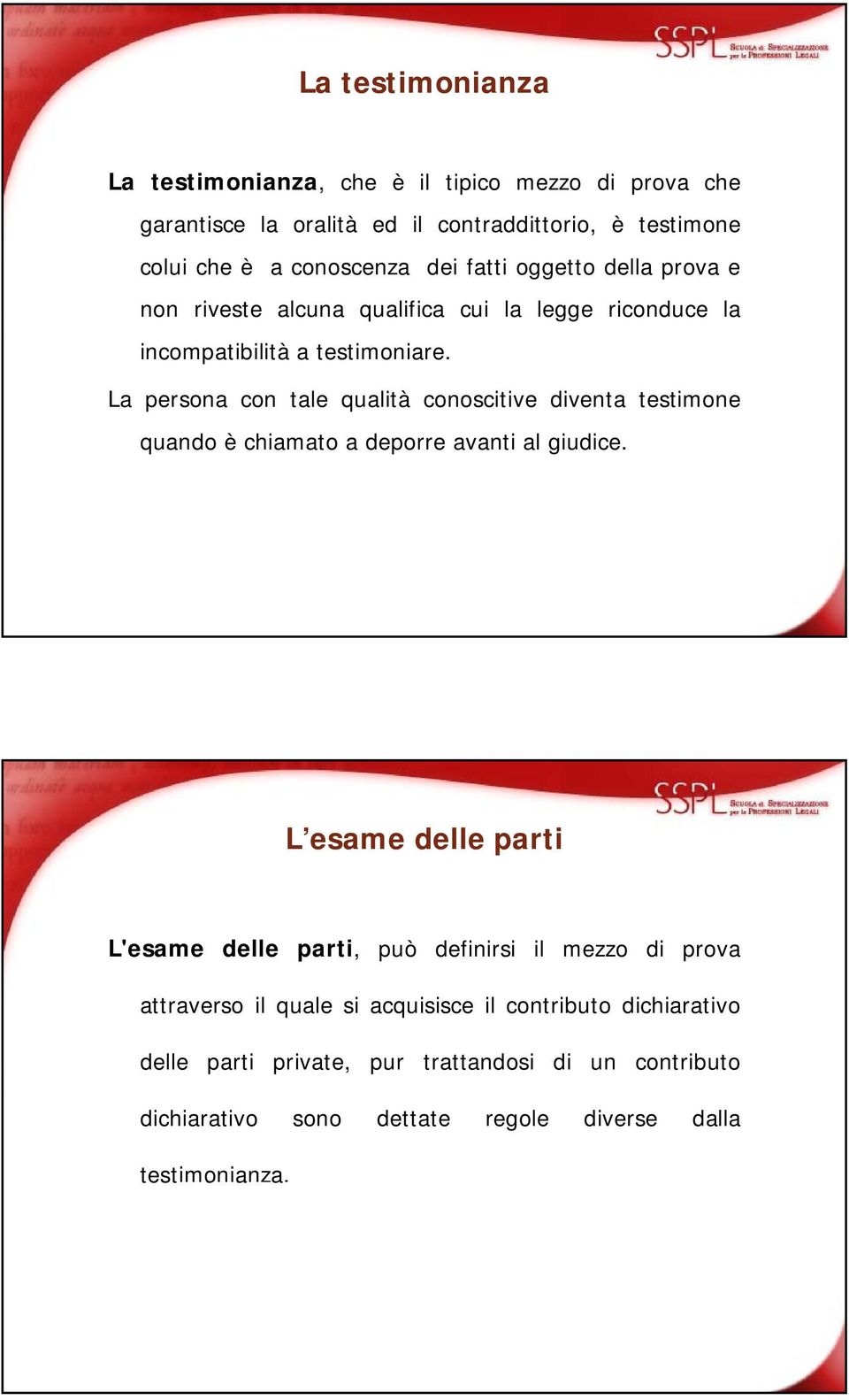 La persona con tale qualità conoscitive diventa testimone quando è chiamato a deporre avanti al giudice.