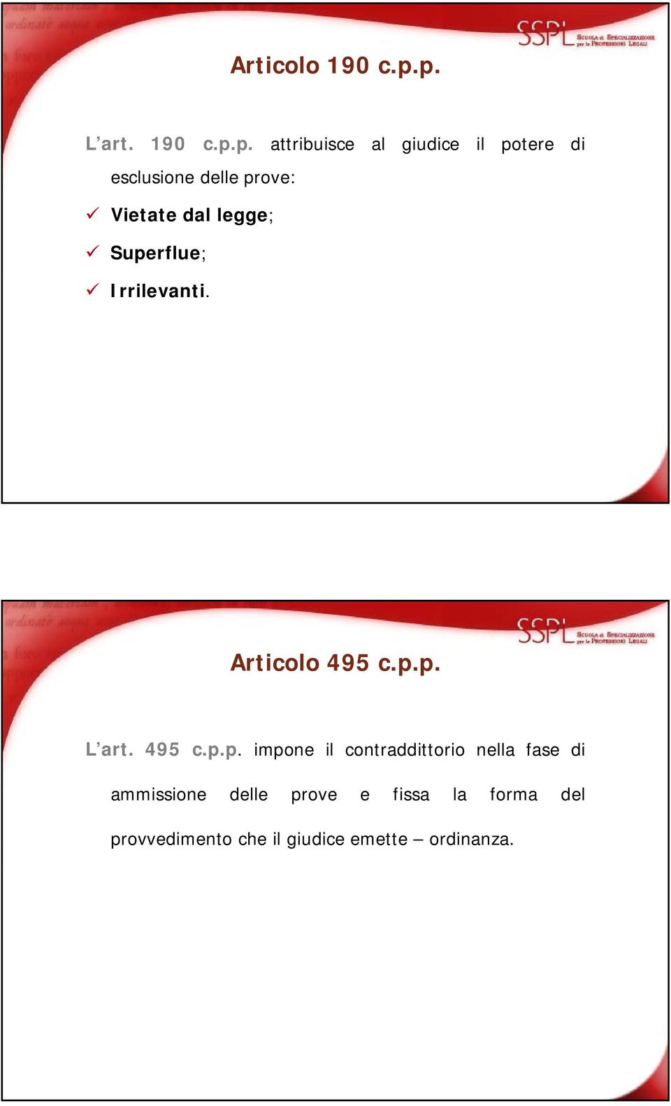 prove: Vietate dal legge; Superflue; Irrilevanti. Articolo 495 c.p.p. L art.