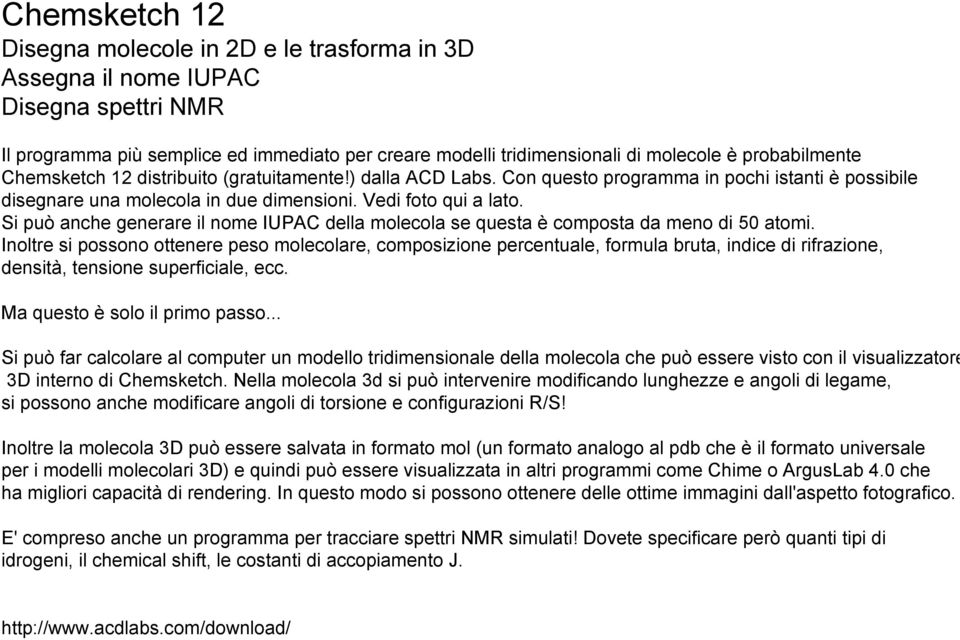 Si può anche generare il nome IUPAC della molecola se questa è composta da meno di 50 atomi.