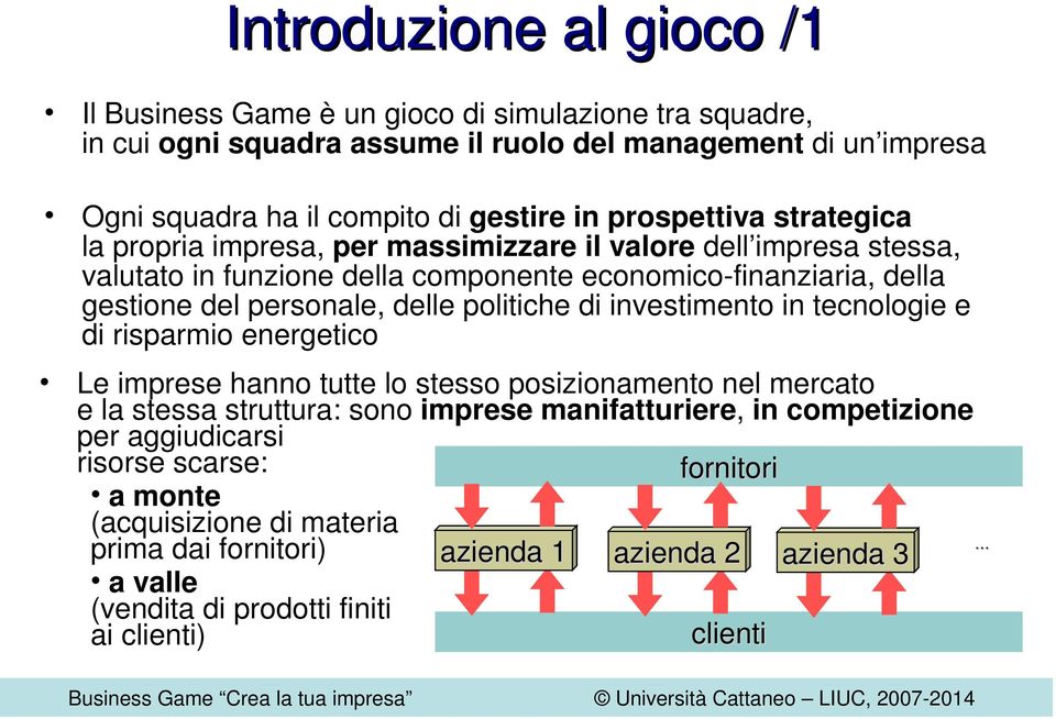 politiche di investimento in tecnologie e di risparmio energetico Le imprese hanno tutte lo stesso posizionamento nel mercato e la stessa struttura: sono imprese manifatturiere, in